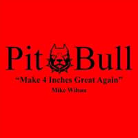 Pit Bull (Make 4 Inches Great Again)